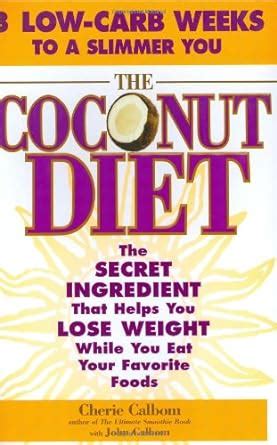 The Coconut Diet The Secret Ingredient That Helps You Lose Weight While You Eat Your Favorite Foods PDF