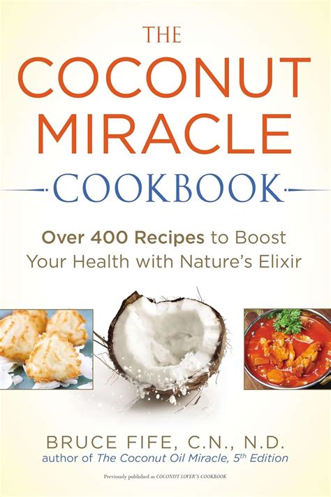 The Coconut Miracle Cookbook Over 400 Recipes to Boost Your Health with Nature s Elixir Epub