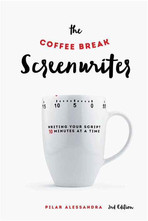 The Coffee Break Screenwriter: Writing Your Script Ten Minutes at a Time PDF