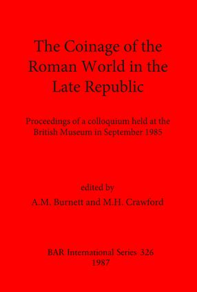 The Coinage of the Roman World in the Late Republic Proceedings of a colloquium held at the British Museum in September 1985 British Archaeological Reports International Series Epub