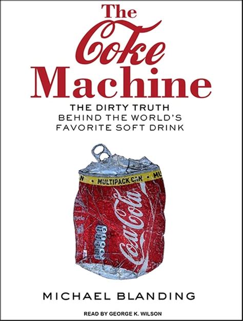 The Coke Machine The Dirty Truth Behind the World s Favorite Soft Drink Reader