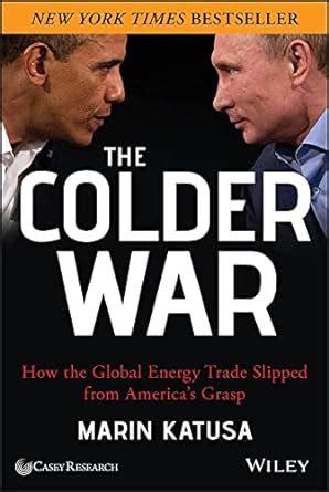 The Colder War: How the Global Energy Trade Slipped from America/s Grasp Ebook Kindle Editon