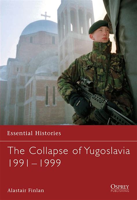 The Collapse of Yugoslavia 1991-1999 (Essential Histories) Doc