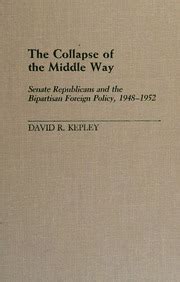 The Collapse of the Middle Way Senate Republicans and the Bipartisan Foreign Policy Reader