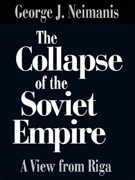 The Collapse of the Soviet Empire A View From Riga Doc