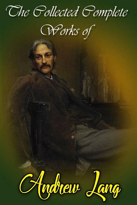 The Collected Complete Works Of Andrew Lang Huge Collection Including Helen of Troy Tales of Troy and Greece The Book of Dreams and Ghosts The Arabian Nights The Blue Fairy Book And More PDF