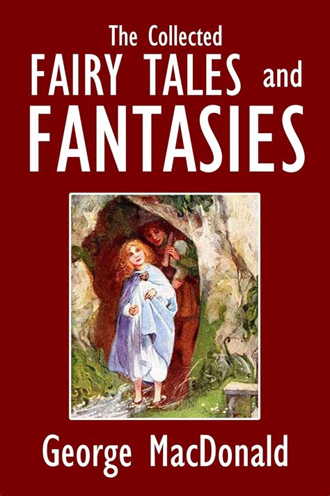 The Collected Fairy Tales and Fantasies of George MacDonald Halcyon Classics Doc