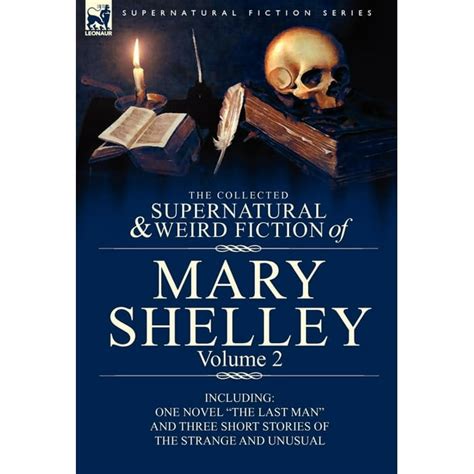 The Collected Supernatural and Weird Fiction of Mary Shelley Volume 2 Including One Novel The Last Man and Three Short Stories of the Strange and Unusual Epub