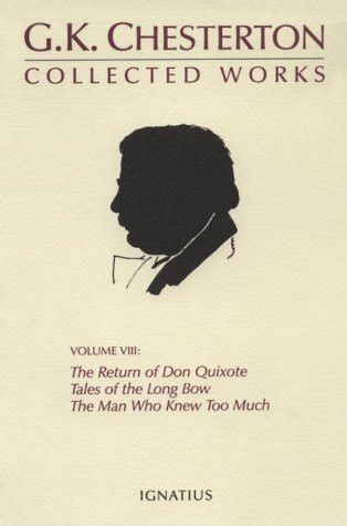 The Collected Works of G K Chesterton Vol 8 The Return of Don Quixote Tales of the Long Bow The Man Who Knew Too Much Doc