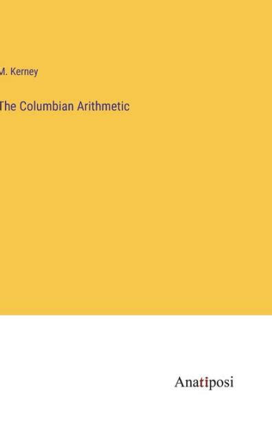 The Columbian Arithmetic; Designed for the Use of Academies and Schools Epub