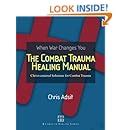 The Combat Trauma Healing Manual: Christ-centered Solutions for Combat Trauma Ebook Kindle Editon