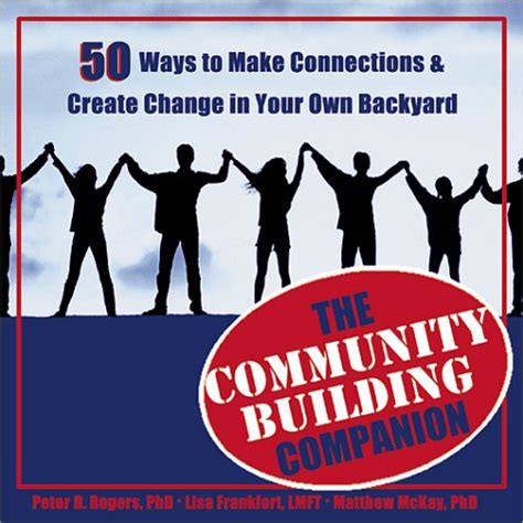 The Community Building Companion 50 Ways to Make Connections and Create Change in Your Own Backyard Epub