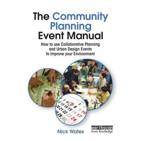 The Community Planning Event Manual How to use Collaborative Planning and Urban Design Events to Improve your Environment Earthscan Tools for Community Planning Reader