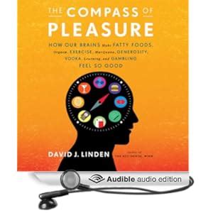 The Compass of Pleasure How Our Brains Make Fatty Foods Orgasm Exercise Marijuana Generosity Vodka Learning and Gambling Feel So Good Kindle Editon