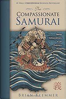 The Compassionate Samurai Being Extraordinary in an Ordinary World Reader