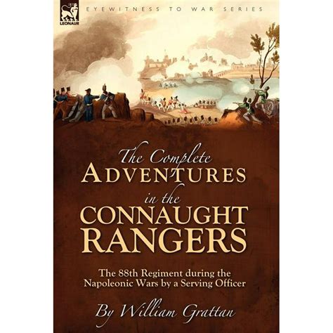 The Complete Adventures in the Connaught Rangers The 88th Regiment during the Napoleonic Wars by a S Reader