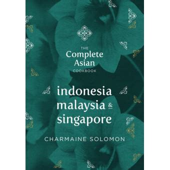 The Complete Asian Cookbook Series Indonesia Malaysia and Singapore Epub