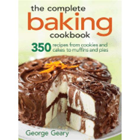 The Complete Baking Cookbook: 350 Recipes from Cookies and Cakes to Muffins and Pies Kindle Editon