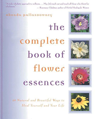 The Complete Book of Flower Essences 48 Natural and Beautiful Ways to Heal Yourself and Your Life Kindle Editon