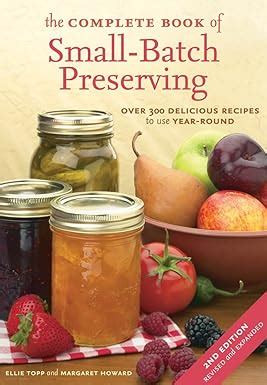 The Complete Book of Small-Batch Preserving: Over 300 Recipes to Use Year-Round PDF