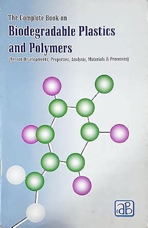 The Complete Book on Biodegradable Plastics and Polymers (Recent Development, Properties, Analysis, Kindle Editon