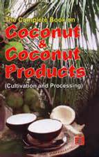 The Complete Book on Coconut and Coconut Product Cultivation and Processing 1st Edition PDF