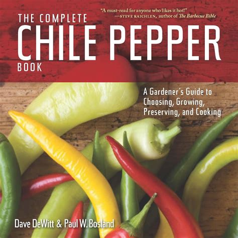 The Complete Chile Pepper Book A Gardener s Guide to Choosing Growing Preserving and Cooking PDF