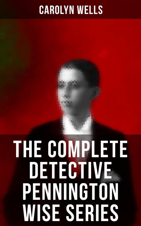 The Complete Detective Pennington Wise Series The Room with the Tassels The Man Who Fell Through the Earth In the Onyx Lobby The Come-Back The Luminous Face and The Vanishing of Betty Varian Kindle Editon