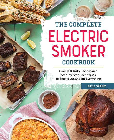 The Complete Electric Smoker Cookbook Over 100 Tasty Recipes and Step-by-Step Techniques to Smoke Just About Everything Epub