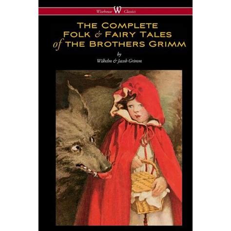The Complete Folk and Fairy Tales of the Brothers Grimm Wisehouse Classics The Complete and Authoritative Edition Doc