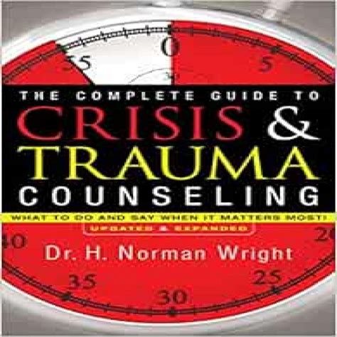 The Complete Guide to Crisis and Trauma Counseling What to Do and Say When It Matters Most Rev Ed Epub