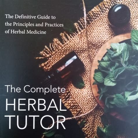 The Complete Herbal Tutor The Definitive Guide to the Principles and Practices of Herbal Medicine Second Edition Epub