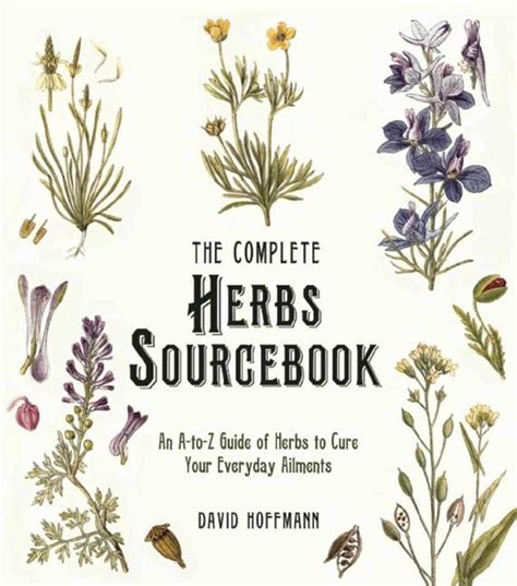 The Complete Herbs Sourcebook An A-to-Z Guide of Herbs to Cure Your Everyday Ailments Doc