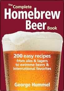 The Complete Homebrew Beer Book 200 Easy Recipes PDF