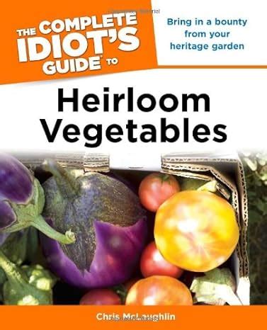 The Complete Idiot s Guide to Heirloom Vegetables Doc