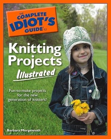 The Complete Idiot s Guide to Knitting Projects Illustrated Reader