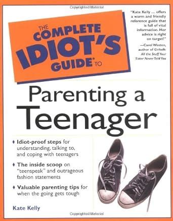 The Complete Idiot s Guide to Parenting a Teenager