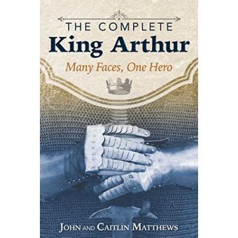 The Complete King Arthur Many Faces One Hero Kindle Editon