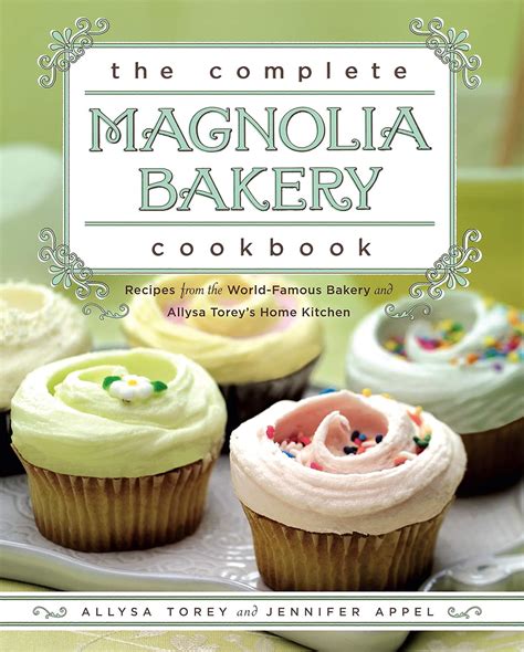 The Complete Magnolia Bakery Cookbook: Recipes from the World-Famous Bakery and Allysa Torey&amp Epub