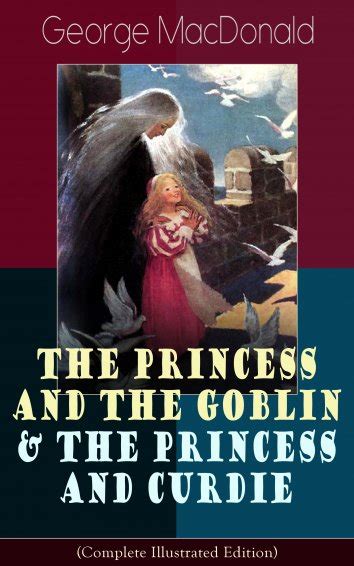 The Complete Novels of George MacDonald Illustrated Edition The Princess and the Goblin The Princess and Curdie Phantastes At the Back of the North Boyhood Wilfrid Cumbermede and many more Reader
