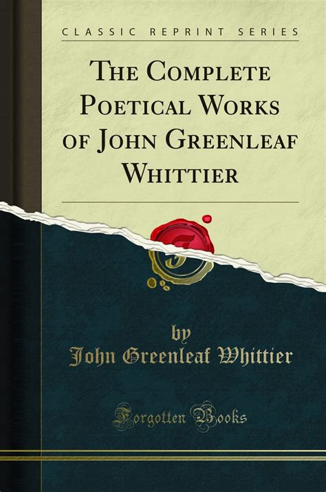 The Complete Poetical Works of John Greenleaf Whittier... Doc