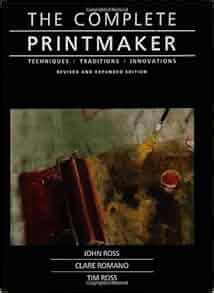 The Complete Printmaker Techniques Traditions Innovations