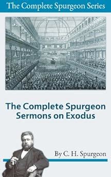 The Complete Spurgeon Sermons on Exodus The Complete Spurgeon Series Book 2 Reader