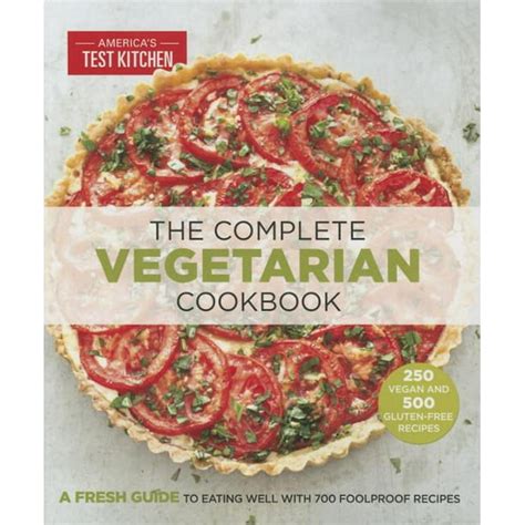The Complete Vegetarian Cookbook A Fresh Guide to Eating Well With 700 Foolproof Recipes Reader