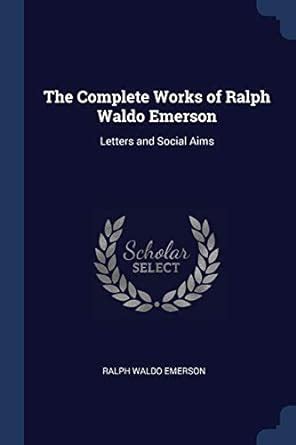 The Complete Works Of Ralph Waldo Emerson Letters And Social Aims Kindle Editon