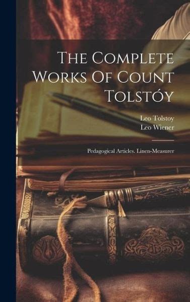 The Complete Works of Count Tolstoy Pedagogical Articles Linen-Measurer Volume 4 Epub