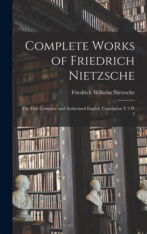 The Complete Works of Friedrich Nietzsche Vol 5 The First Complete and Authorised English Translation Thoughts Out of Season Part Two Classic Reprint PDF