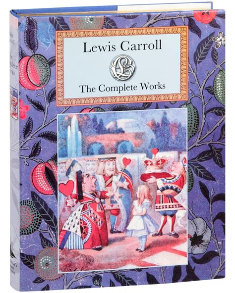 The Complete Works of Lewis Carroll 11 Major Works of Lewis Carroll Including Alice in Wonderland Through the Looking Glass The Game of Logic The Hunting of the Snark A Tangled Tale And More Reader