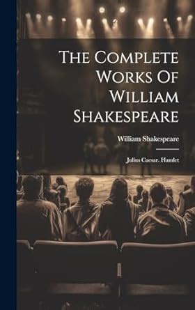 The Complete Works of William Shakespeare Julius Caesar Hamlet Doc