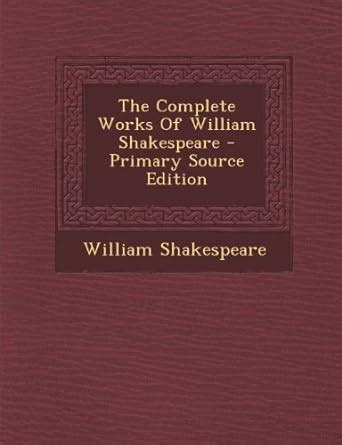 The Complete Works of William Shakespeare Primary Source Edition Doc